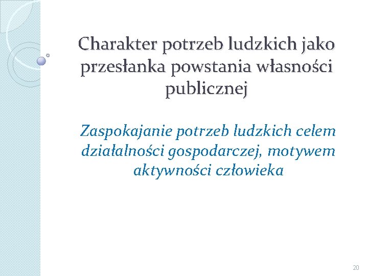 Charakter potrzeb ludzkich jako przesłanka powstania własności publicznej Zaspokajanie potrzeb ludzkich celem działalności gospodarczej,