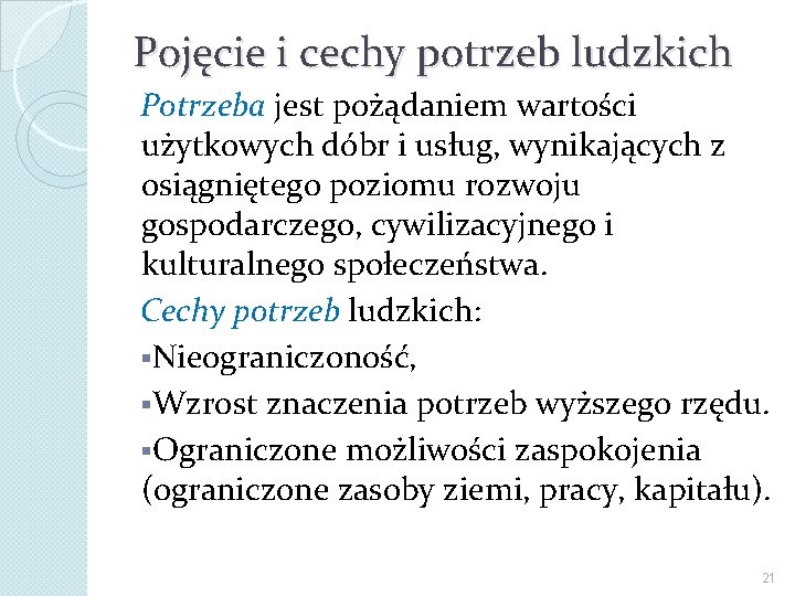 Pojęcie i cechy potrzeb ludzkich Potrzeba jest pożądaniem wartości użytkowych dóbr i usług, wynikających