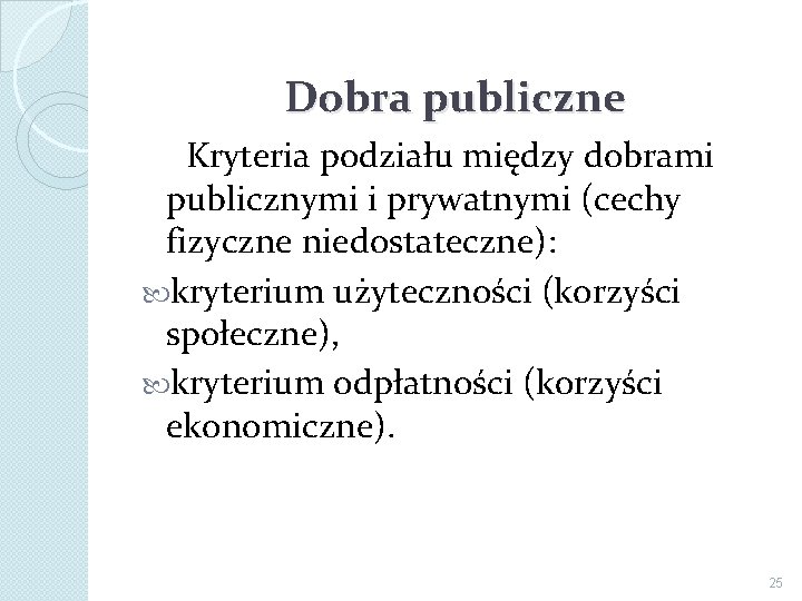 Dobra publiczne Kryteria podziału między dobrami publicznymi i prywatnymi (cechy fizyczne niedostateczne): kryterium użyteczności