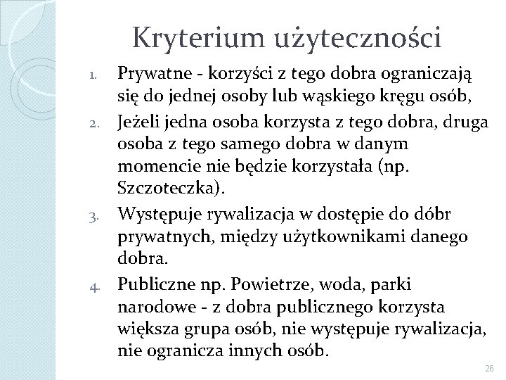 Kryterium użyteczności Prywatne - korzyści z tego dobra ograniczają się do jednej osoby lub