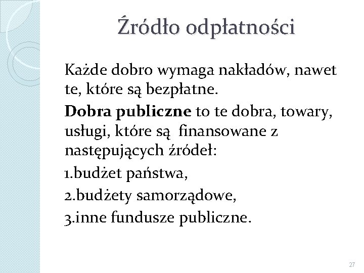 Źródło odpłatności Każde dobro wymaga nakładów, nawet te, które są bezpłatne. Dobra publiczne to