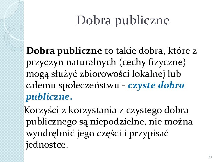 Dobra publiczne to takie dobra, które z przyczyn naturalnych (cechy fizyczne) mogą służyć zbiorowości