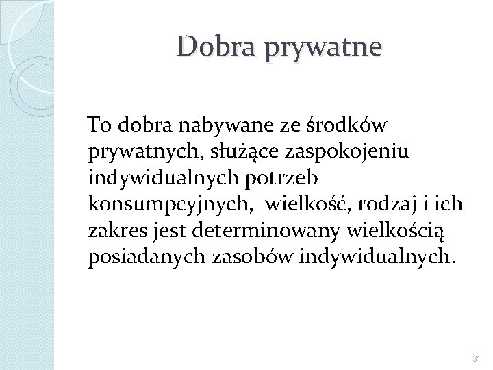 Dobra prywatne To dobra nabywane ze środków prywatnych, służące zaspokojeniu indywidualnych potrzeb konsumpcyjnych, wielkość,