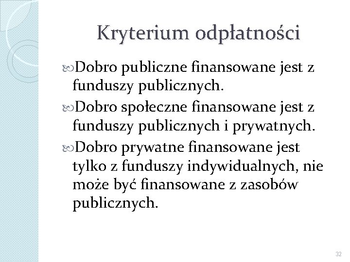 Kryterium odpłatności Dobro publiczne finansowane jest z funduszy publicznych. Dobro społeczne finansowane jest z