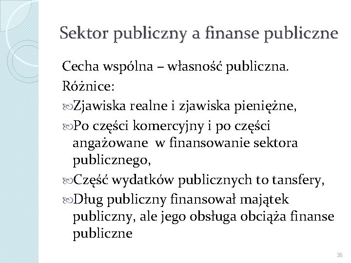 Sektor publiczny a finanse publiczne Cecha wspólna – własność publiczna. Różnice: Zjawiska realne i