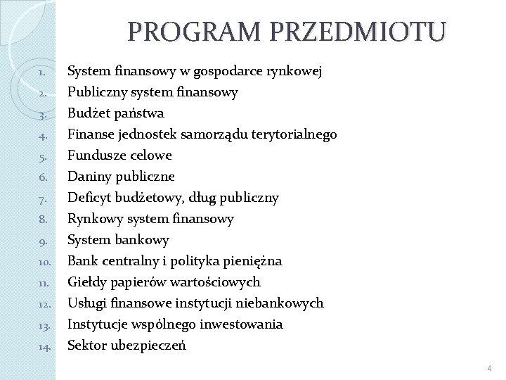 PROGRAM PRZEDMIOTU 1. System finansowy w gospodarce rynkowej 2. Publiczny system finansowy Budżet państwa