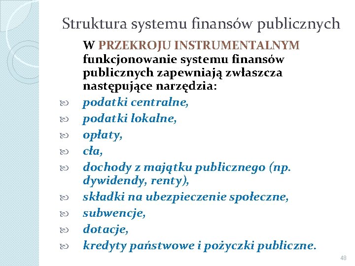 Struktura systemu finansów publicznych W PRZEKROJU INSTRUMENTALNYM funkcjonowanie systemu finansów publicznych zapewniają zwłaszcza następujące