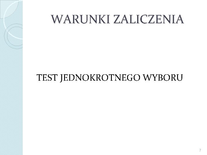 WARUNKI ZALICZENIA TEST JEDNOKROTNEGO WYBORU 7 