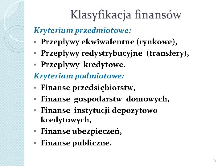 Klasyfikacja finansów Kryterium przedmiotowe: § Przepływy ekwiwalentne (rynkowe), § Przepływy redystrybucyjne (transfery), § Przepływy