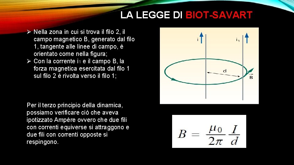 LA LEGGE DI BIOT-SAVART Ø Nella zona in cui si trova il filo 2,