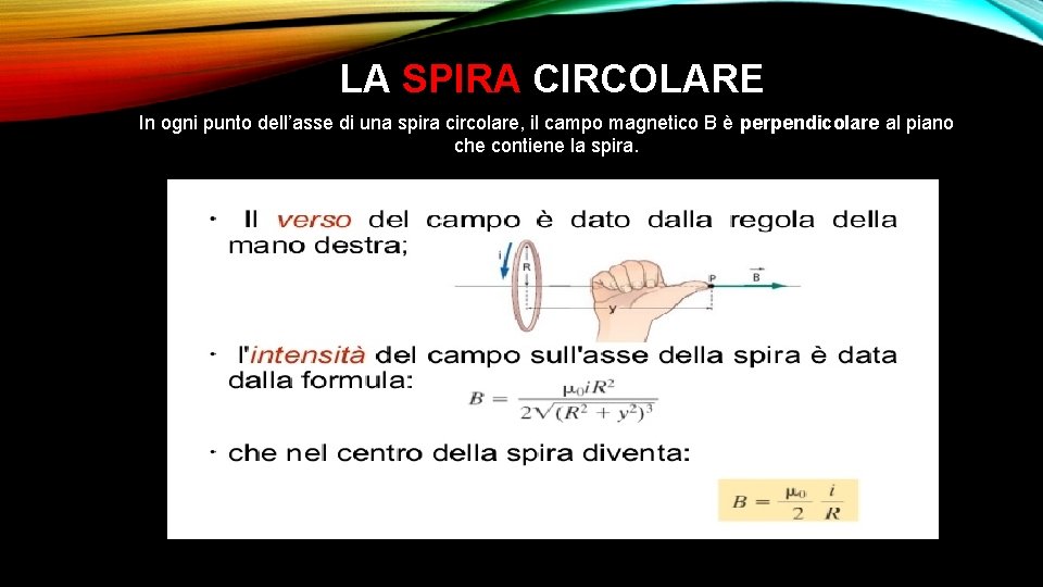 LA SPIRA CIRCOLARE In ogni punto dell’asse di una spira circolare, il campo magnetico