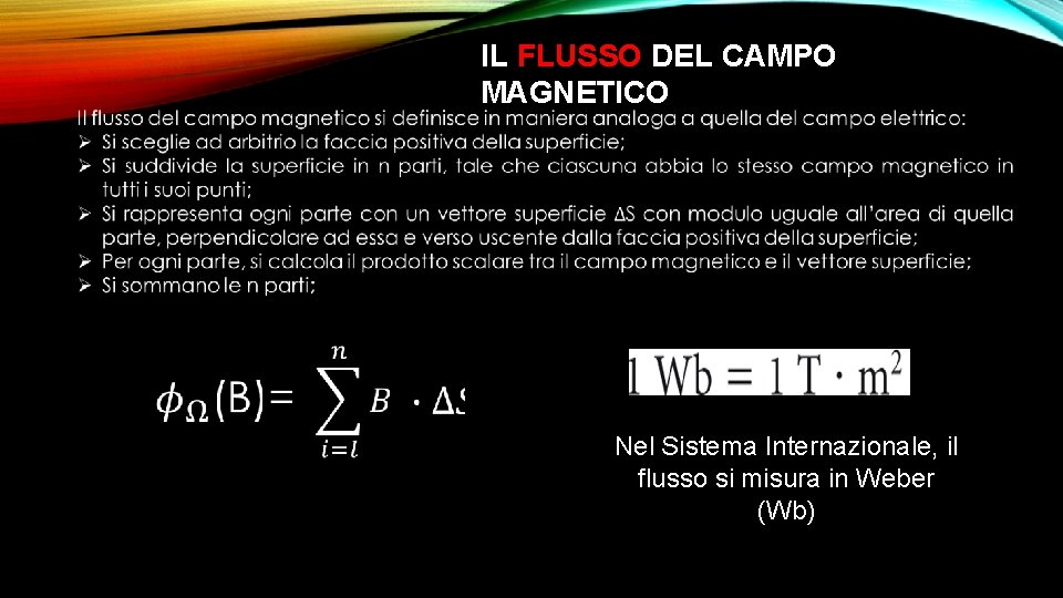 IL FLUSSO DEL CAMPO MAGNETICO Nel Sistema Internazionale, il flusso si misura in Weber