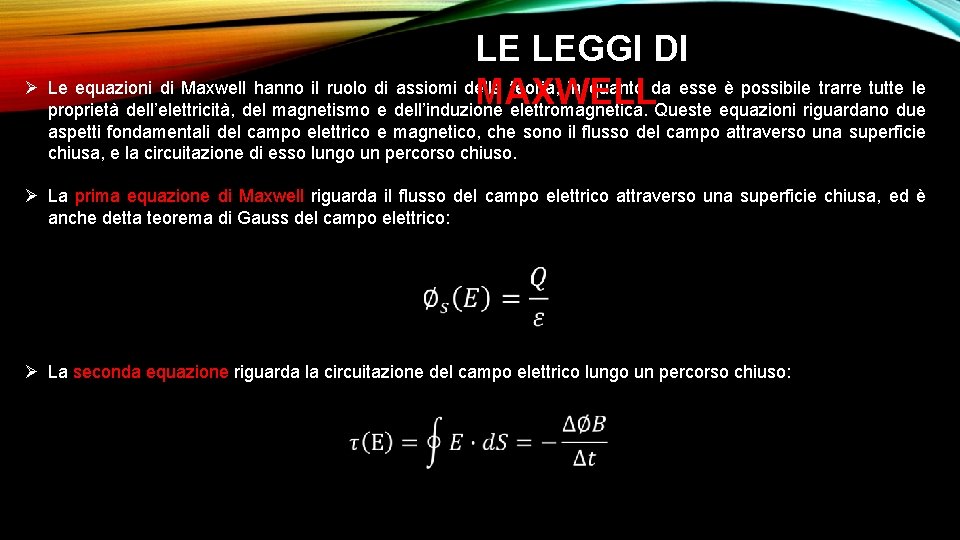 LE LEGGI DI Ø Le equazioni di Maxwell hanno il ruolo di assiomi della
