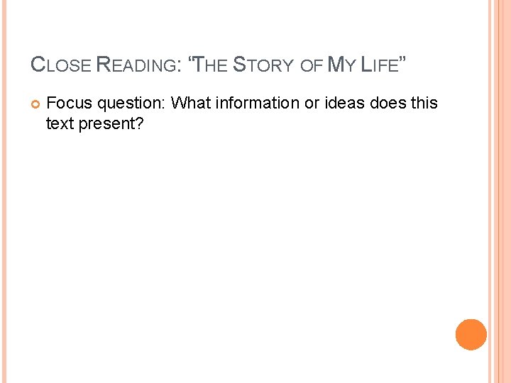 CLOSE READING: “THE STORY OF MY LIFE” Focus question: What information or ideas does