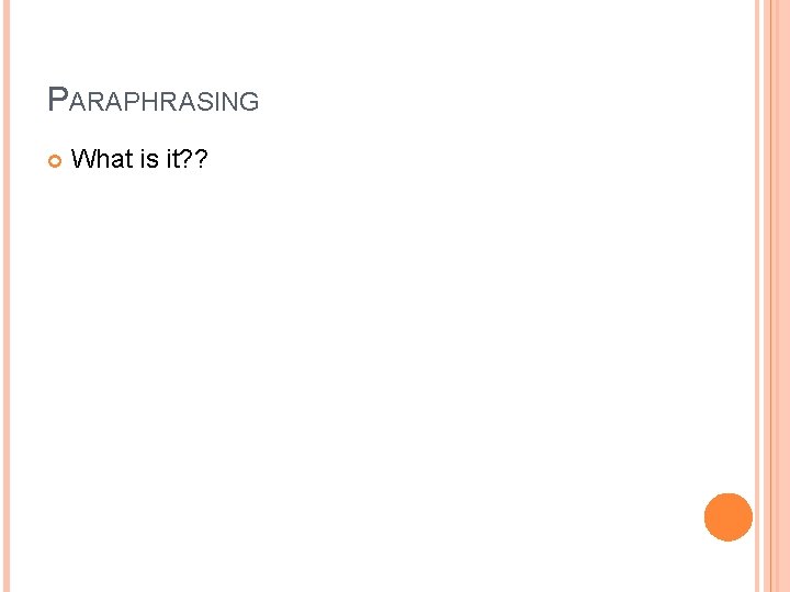 PARAPHRASING What is it? ? 