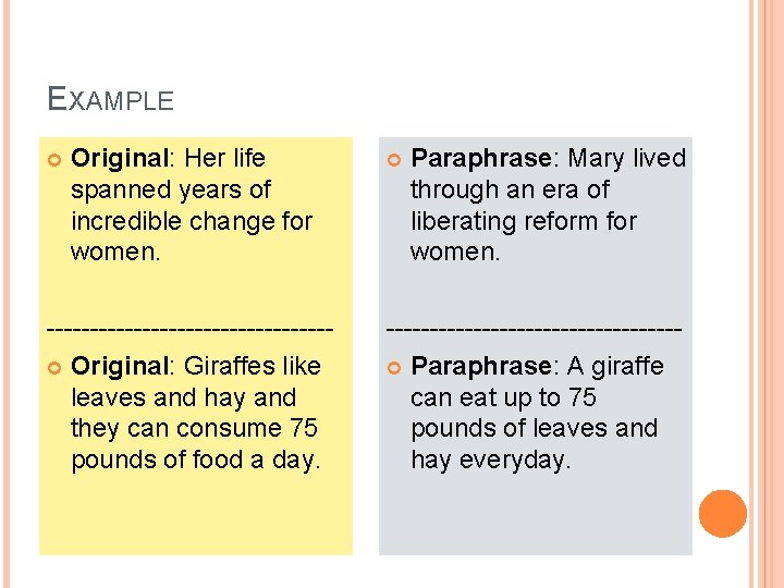 EXAMPLE Original: Her life spanned years of incredible change for women. ----------------- Original: Giraffes