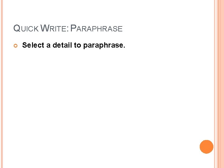 QUICK WRITE: PARAPHRASE Select a detail to paraphrase. 