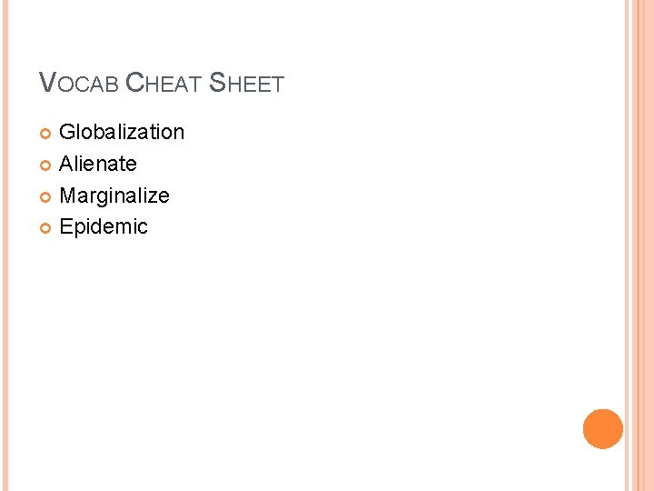 VOCAB CHEAT SHEET Globalization Alienate Marginalize Epidemic 