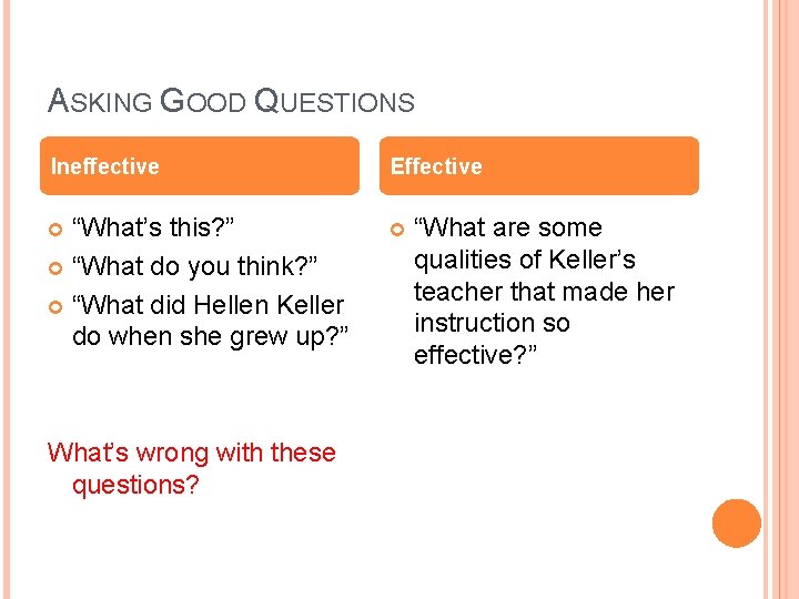 ASKING GOOD QUESTIONS Ineffective Effective “What’s this? ” “What do you think? ” “What