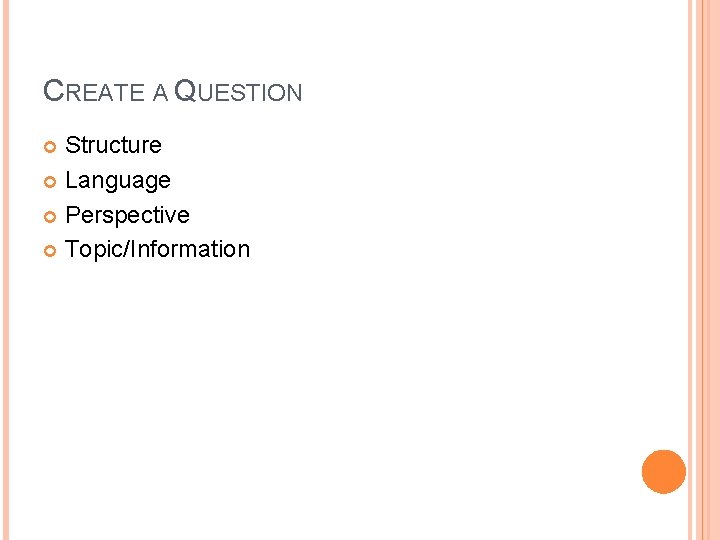 CREATE A QUESTION Structure Language Perspective Topic/Information 