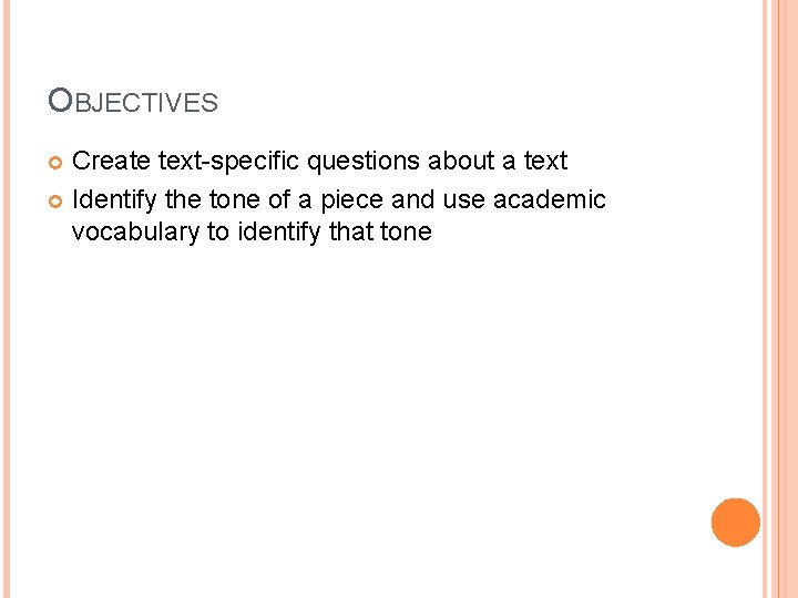 OBJECTIVES Create text-specific questions about a text Identify the tone of a piece and