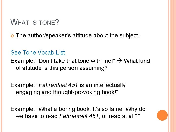 WHAT IS TONE? The author/speaker’s attitude about the subject. See Tone Vocab List Example: