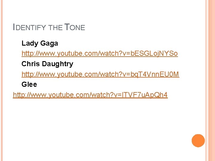 IDENTIFY THE TONE Lady Gaga http: //www. youtube. com/watch? v=b. ESGLoj. NYSo Chris Daughtry