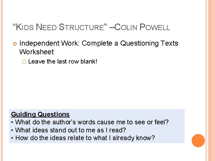 “KIDS NEED STRUCTURE” – COLIN POWELL Independent Work: Complete a Questioning Texts Worksheet �