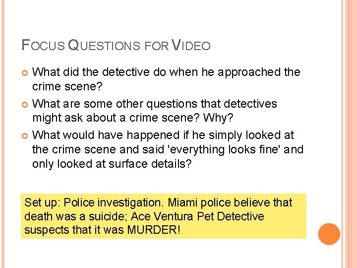 FOCUS QUESTIONS FOR VIDEO What did the detective do when he approached the crime