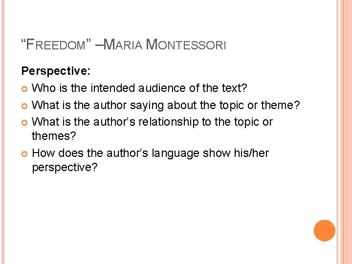 “FREEDOM” – MARIA MONTESSORI Perspective: Who is the intended audience of the text? What