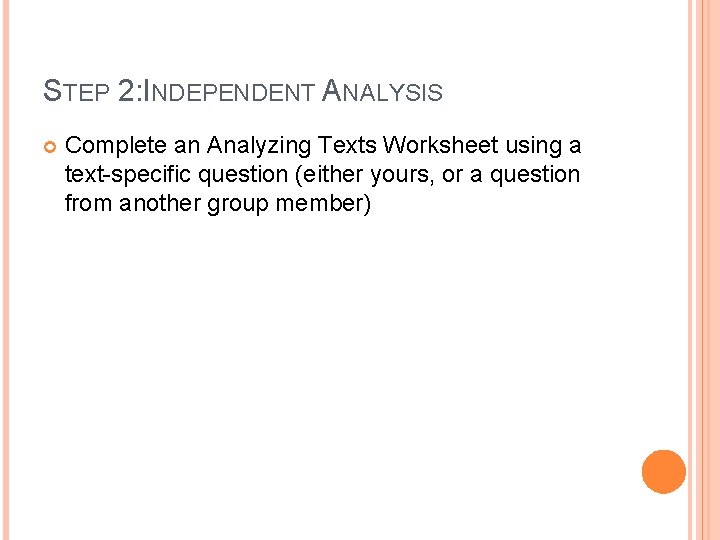 STEP 2: INDEPENDENT ANALYSIS Complete an Analyzing Texts Worksheet using a text-specific question (either