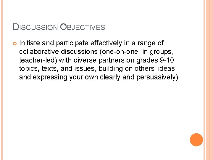 DISCUSSION OBJECTIVES Initiate and participate effectively in a range of collaborative discussions (one-on-one, in