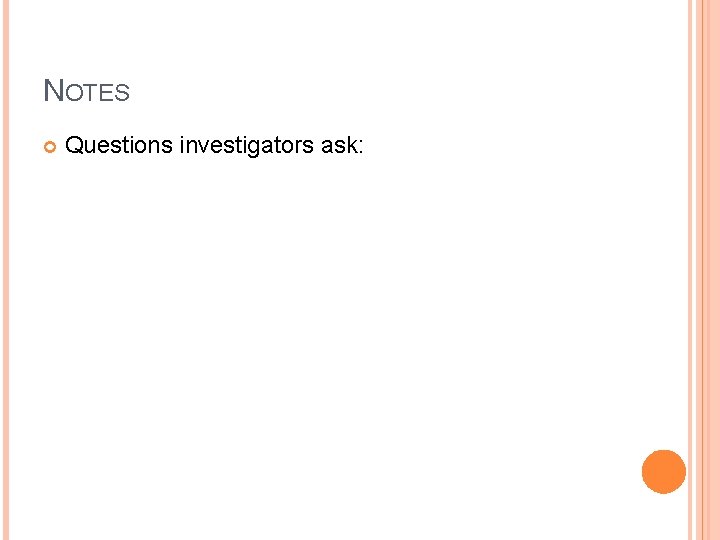 NOTES Questions investigators ask: 