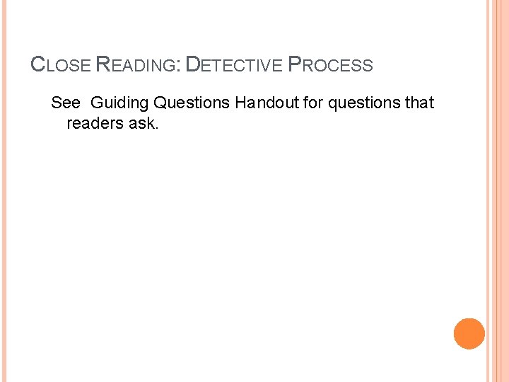 CLOSE READING: DETECTIVE PROCESS See Guiding Questions Handout for questions that readers ask. 