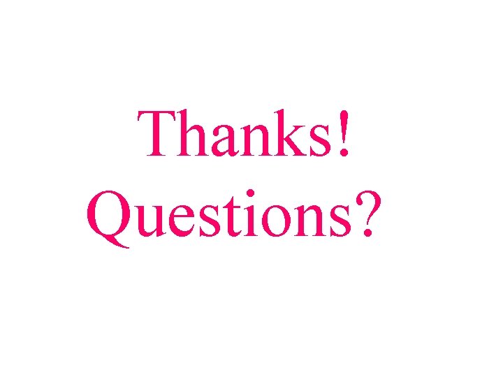 Thanks! Questions? 