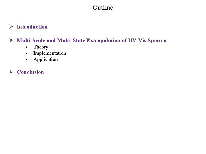 Outline Ø Introduction Ø Multi-Scale and Multi-State Extrapolation of UV-Vis Spectra • • •