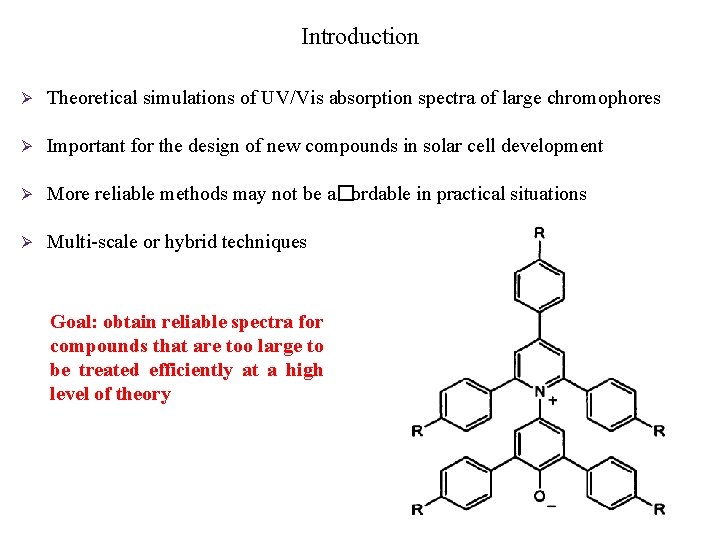 Introduction Ø Theoretical simulations of UV/Vis absorption spectra of large chromophores Ø Important for