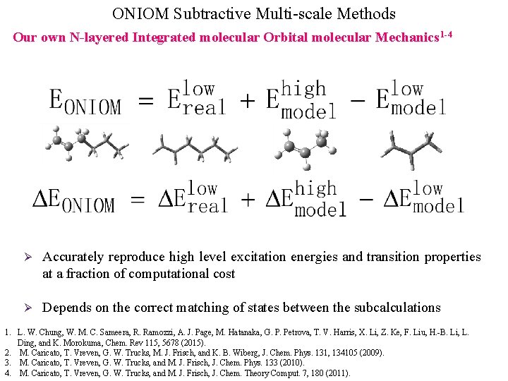 ONIOM Subtractive Multi-scale Methods Our own N-layered Integrated molecular Orbital molecular Mechanics 1 -4