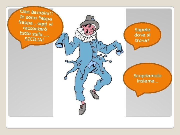 Ciao Bambini! ! Io sono Peppe Nappa , oggi vi racconterò tutto sulla…. .