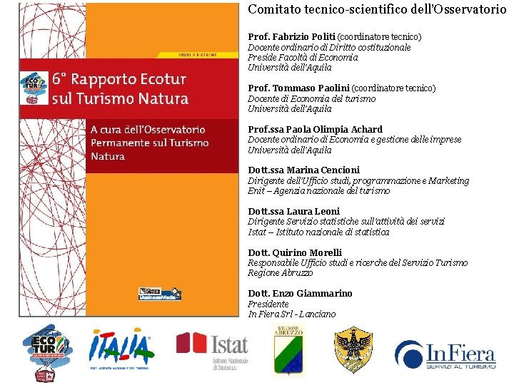 Comitato tecnico-scientifico dell’Osservatorio Prof. Fabrizio Politi (coordinatore tecnico) Docente ordinario di Diritto costituzionale Preside
