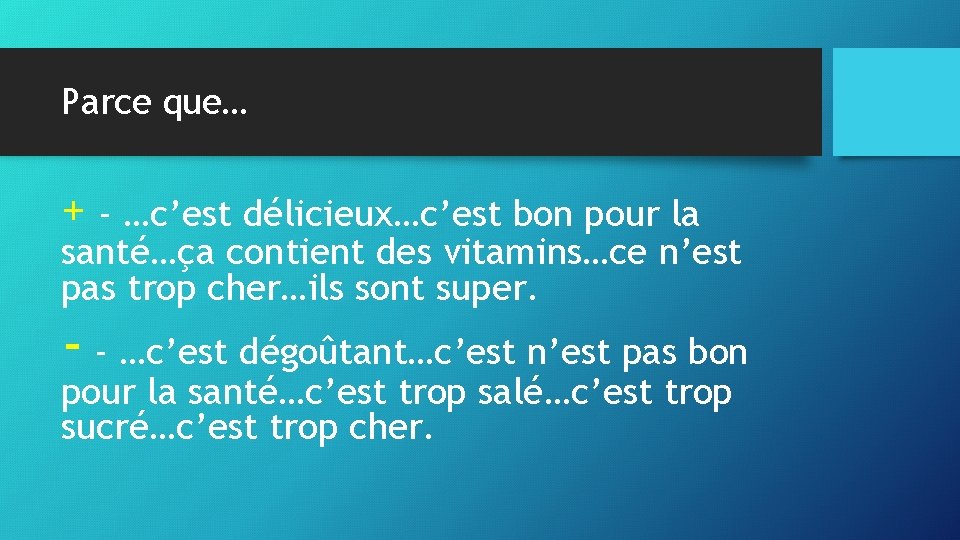 Parce que… + - …c’est délicieux…c’est bon pour la santé…ça contient des vitamins…ce n’est