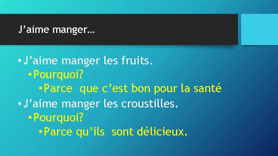 J’aime manger… • J’aime manger les fruits. • Pourquoi? • Parce que c’est bon