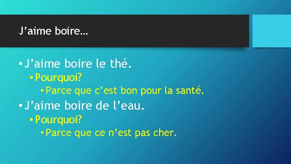 J’aime boire… • J’aime boire le thé. • Pourquoi? • Parce que c’est bon