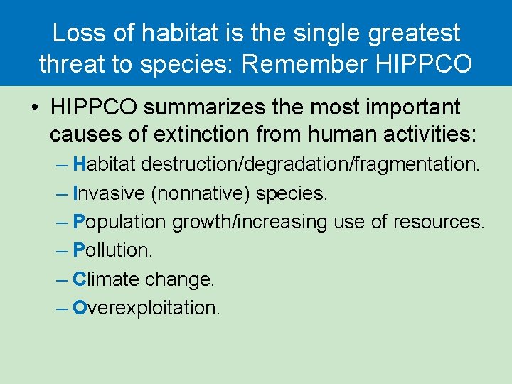 Loss of habitat is the single greatest threat to species: Remember HIPPCO • HIPPCO