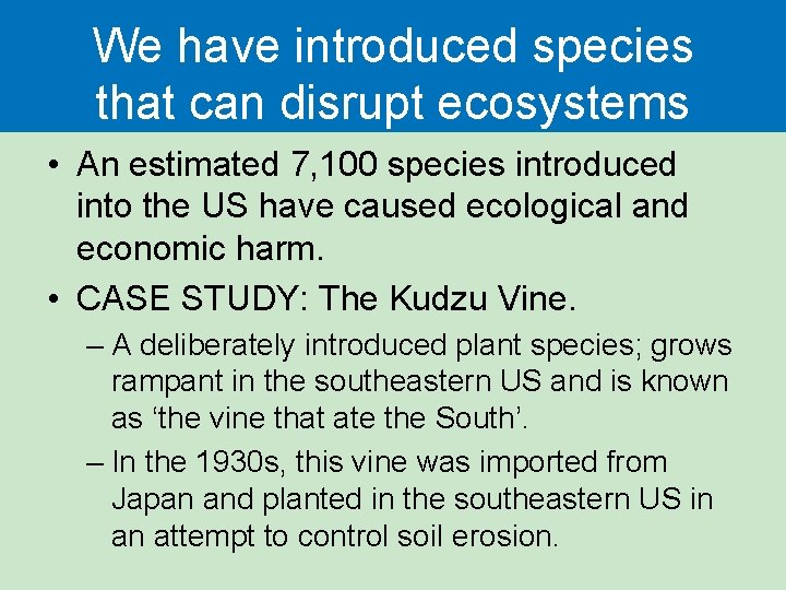 We have introduced species that can disrupt ecosystems • An estimated 7, 100 species