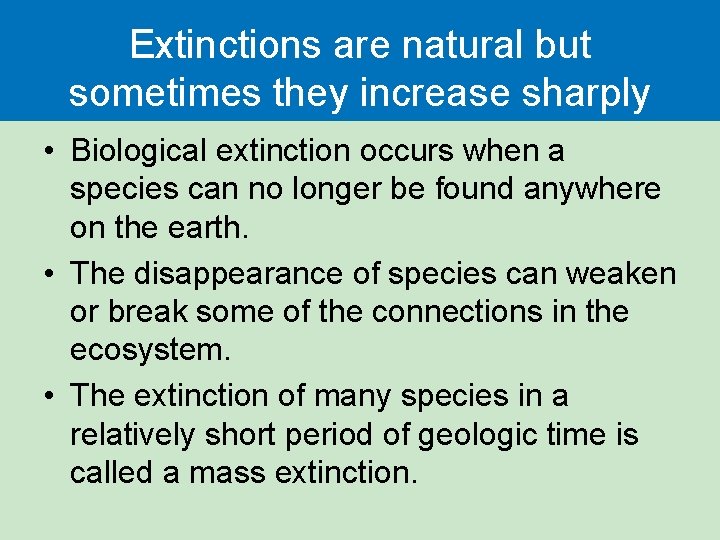 Extinctions are natural but sometimes they increase sharply • Biological extinction occurs when a