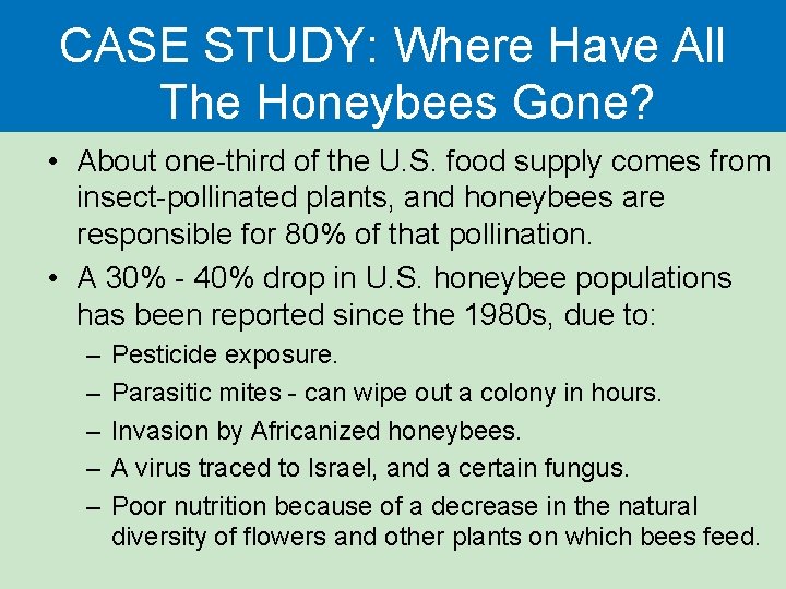 CASE STUDY: Where Have All The Honeybees Gone? • About one-third of the U.