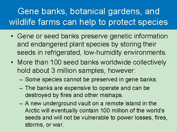 Gene banks, botanical gardens, and wildlife farms can help to protect species • Gene