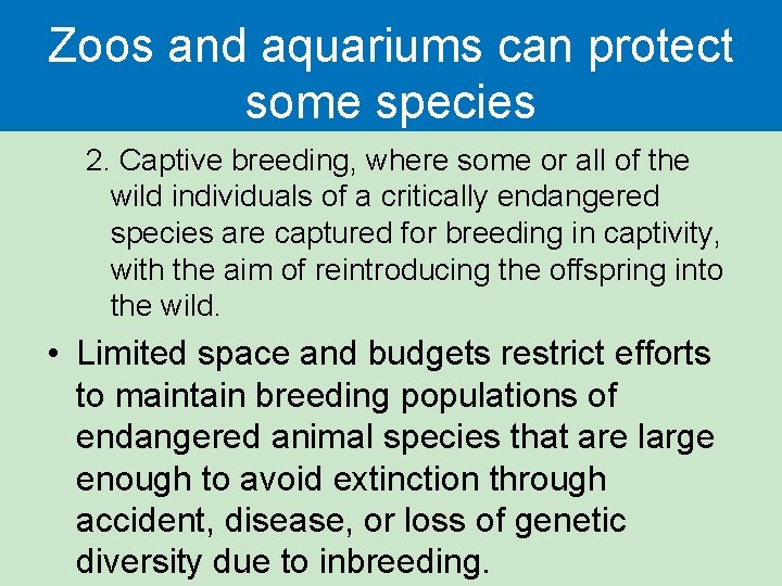 Zoos and aquariums can protect some species 2. Captive breeding, where some or all