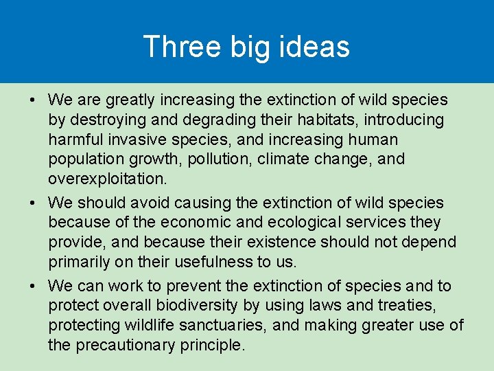 Three big ideas • We are greatly increasing the extinction of wild species by